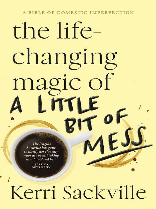 Title details for The Life-changing Magic of a Little Bit of Mess by Kerri Sackville - Available